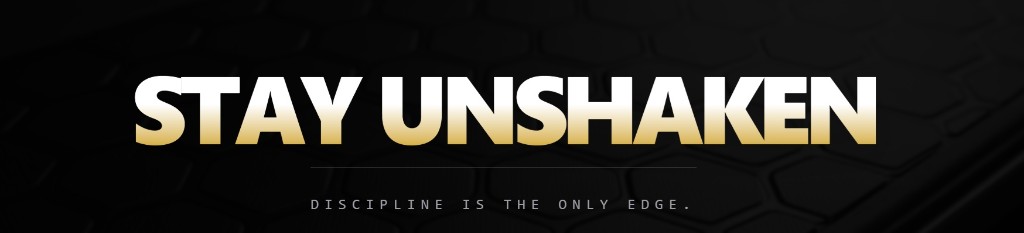 STAY UNSHAKEN — Discipline is the only edge.
